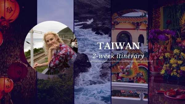 2 weeks in Taiwan - my travel itinerary and tips